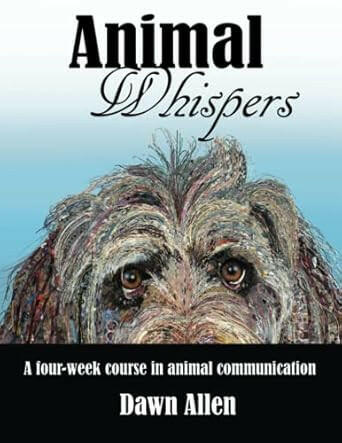 Animal Whispers: A Four-Week Course in Animal Communication.