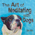 The Art of Meditating with Dogs by Dawn Allen.