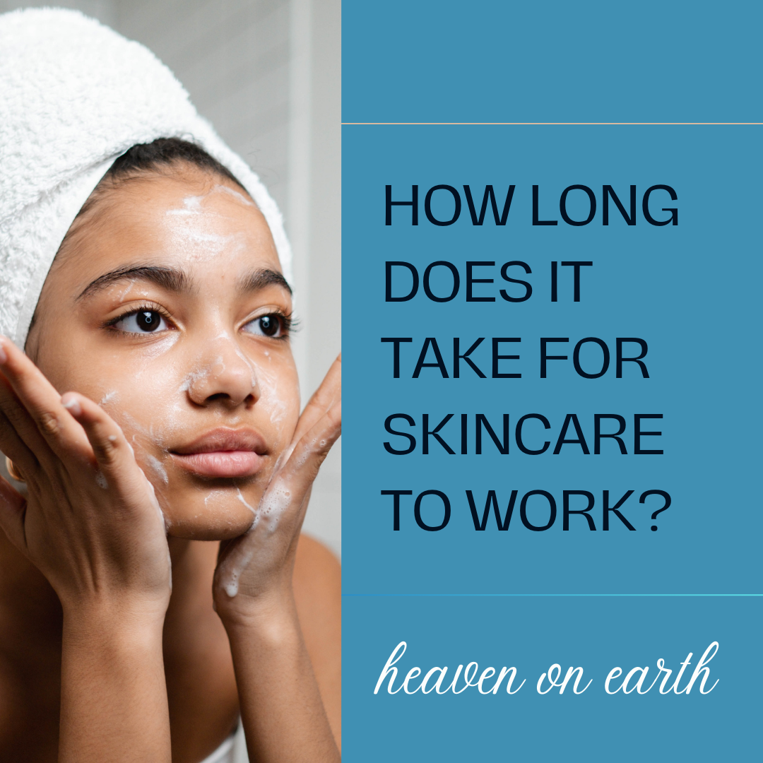 find out how long does it take for your skincare to work with the blog by  heaven on earth 